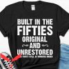 Built In The Fifties T Shirt Funny Party Bday Shirt