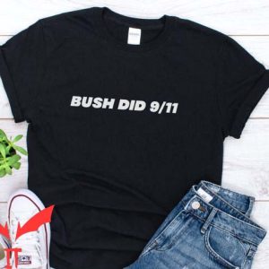 Bush Did 9 11 T Shirt Funny Conspiracy Tee Gift Shirts