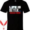Charlie Sheen T-Shirt Party Hard Life Is Better With Funny
