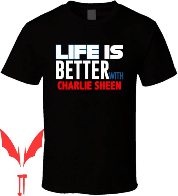 Charlie Sheen T-Shirt Party Hard Life Is Better With Funny