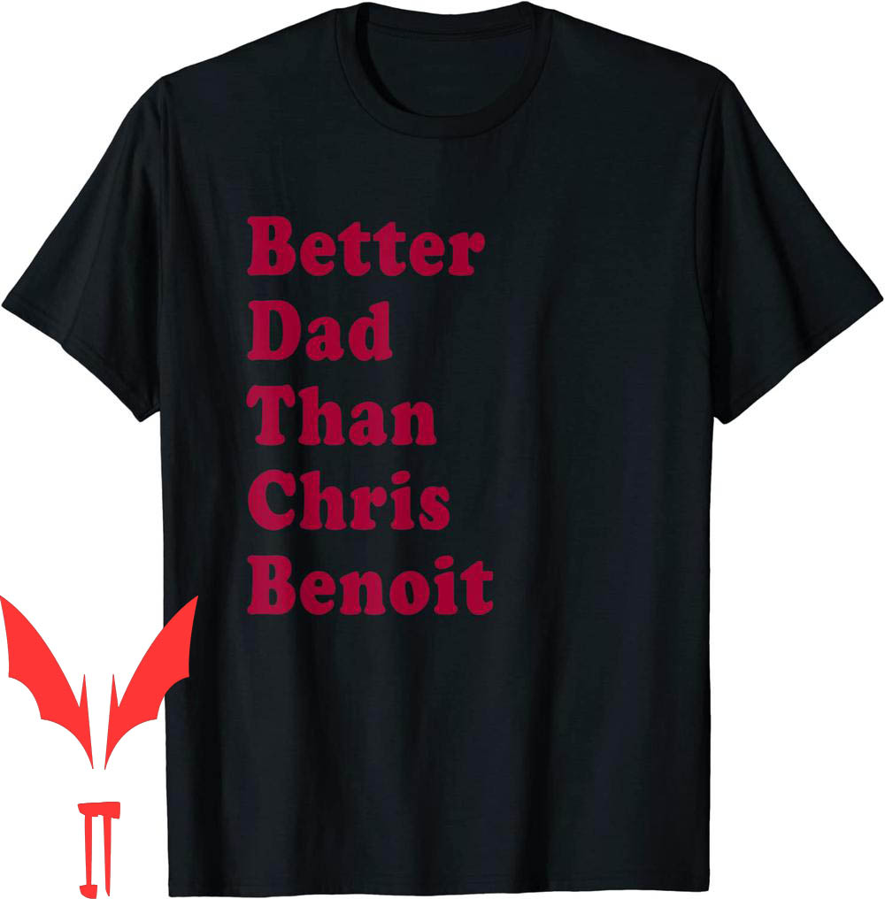 Chris Benoit T-Shirt Better Dad Than