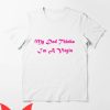 Dad Thinks I’m Mom T-Shirt