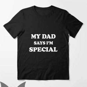 Dad Thinks I'm Mom T-Shirt My Dad Says I'm Special Joke