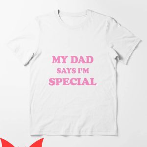 Dad Thinks I’m Mom T-Shirt My Dad Says I’m Special Pink