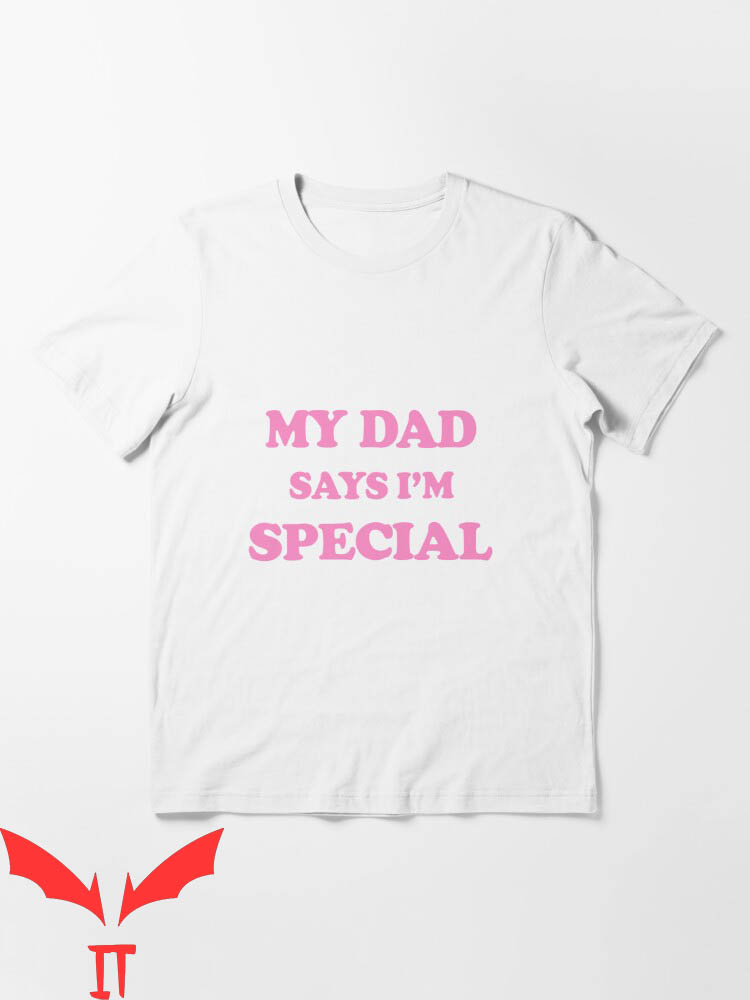 Dad Thinks I'm Mom T-Shirt My Dad Says I'm Special Pink
