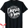 Dance Mom T-Shirt Crazy Proud Always Loud Dance Lover Gifts