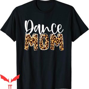 Dance Mom T-Shirt Leopard Funny Mother’s Day Dancer Tee