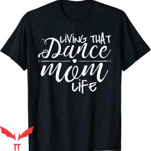Dance Mom T-Shirt Living That Dance Mom Life T-Shirt