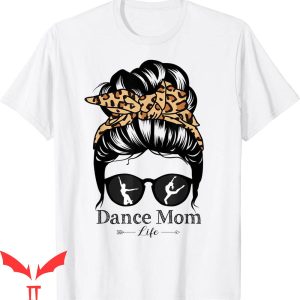 Dance Mom T-Shirt Messy Bun Hair Funny Leopard Dancer