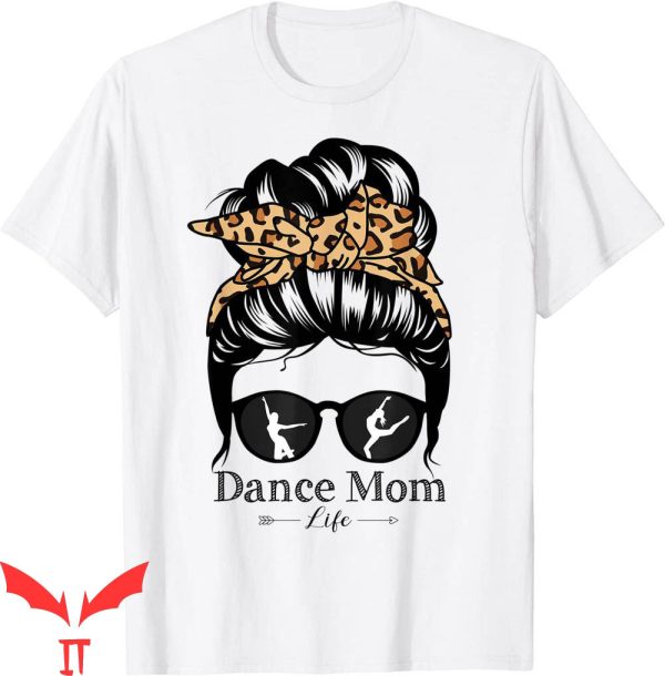 Dance Mom T-Shirt Messy Bun Hair Funny Leopard Dancer