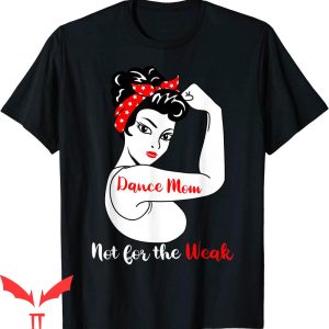 Dance Mom T-Shirt Not For The Weak Funny Dancer Mother’s Day