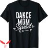 Dance Mom T-Shirt Squad Funny Momlife For Mother Days Gift