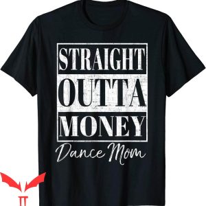 Dance Mom T-Shirt Straight Outta Money Mother’s Day Dancers