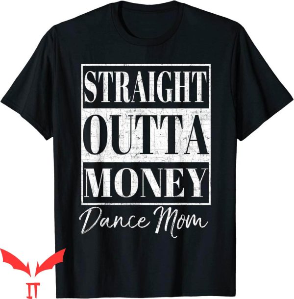 Dance Mom T-Shirt Straight Outta Money Mother’s Day Dancers