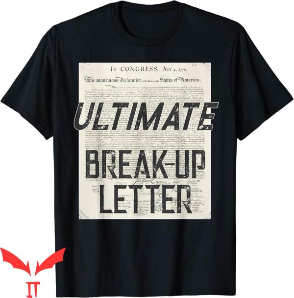 Declaration Of Independence T-Shirt Ultimate Break-Up Letter