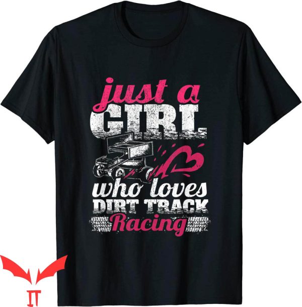 Dirt Track Racing T-Shirt Car Lover Just A Girl Who Loves