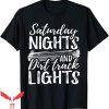 Dirt Track Racing T-Shirt Saturday Nights Dirt Track Lights