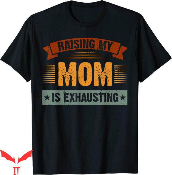 Dont Tell Mom Comic T-Shirt Classic Raising Exhausting Funny