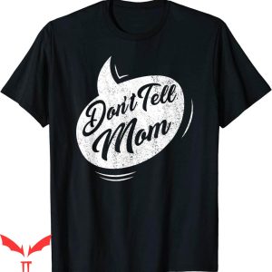 Dont Tell Mom Comic T-Shirt Funny