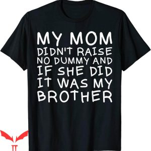 Dont Tell Mom Comic T-Shirt My Raise No Dummy Funny Saying