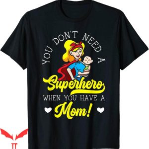 Dont Tell Mom Comic T-Shirt You Need A Superhero When