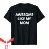 Dont Tell Mom Manhwa T Shirt Awesome Like My Mom Shirt