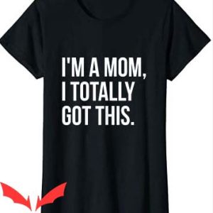 Dont Tell Mom Manhwa T Shirt I Am A Mom I Totally Got This
