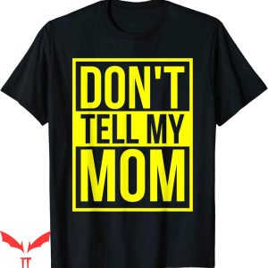 Dont Tell Mom Toptoon T-Shirt Funny