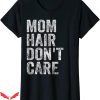 Dont Tell Mom Toptoon T-Shirt Mom Hair Dont Care Funny Xmas