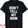 Dont Tell Mom Toptoon T-Shirt My Funny Saying Sarcastic