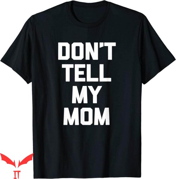 Dont Tell Mom Toptoon T-Shirt My Funny Saying Sarcastic