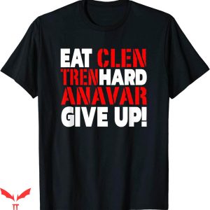 Eat Clen Tren Hard T-shirt Eat Clen Tren Hard Anavar Give Up