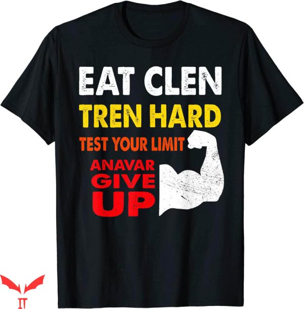Eat Clen Tren Hard T-shirt Eat Clen Tren Hard Test Your Limit
