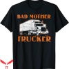 Enya Umanzor Mom T-Shirt Bad Funny Truck Driver Design