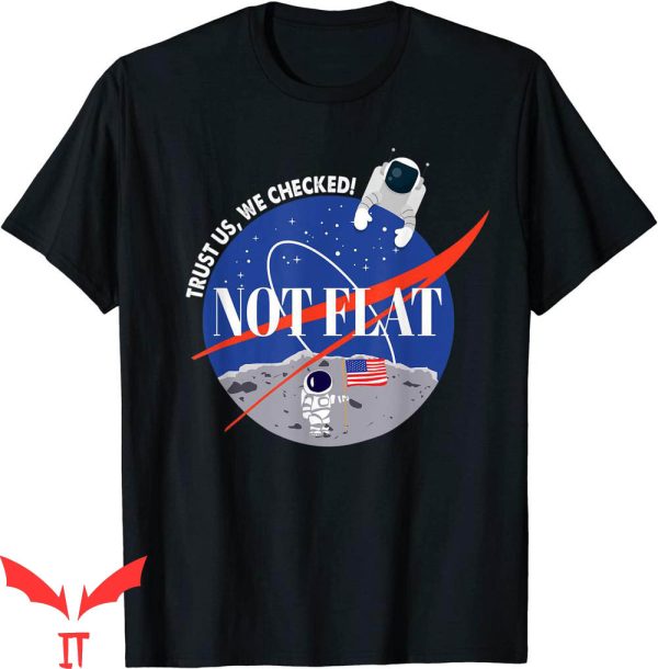 Flat Earth T-Shirt Not Flat We Checked Funny NASA Debunk