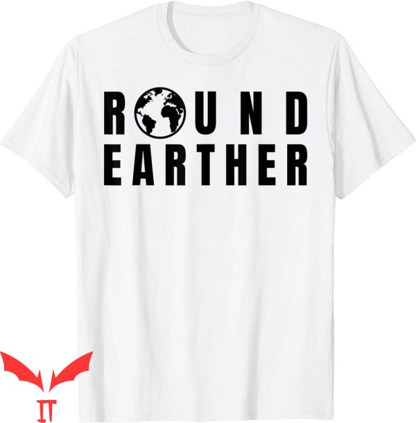 Flat Earth T-Shirt Round Earther Anti Flat Earth Tee