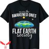 Flat Earth T-Shirt Society Awakened Ones Funny Quote Tee