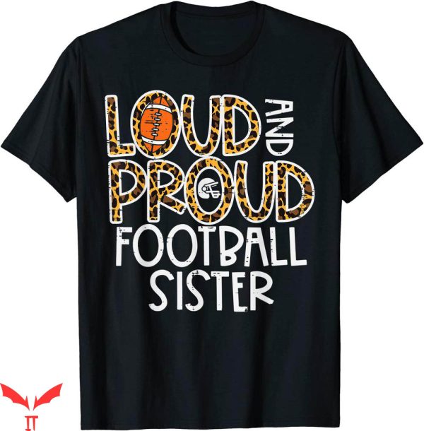 Football Sister T-shirt Loud And Proud Football Sister