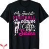 Football Sister T-shirt My Favorite Player Calls Me Sister