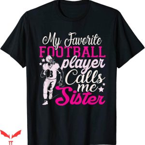 Football Sister T-shirt My Favorite Player Calls Me Sister