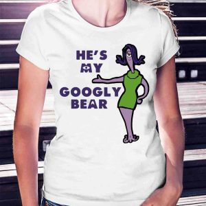 Googly Bear and Schmoopsie Poo T-shirt He’s My Googly Bear