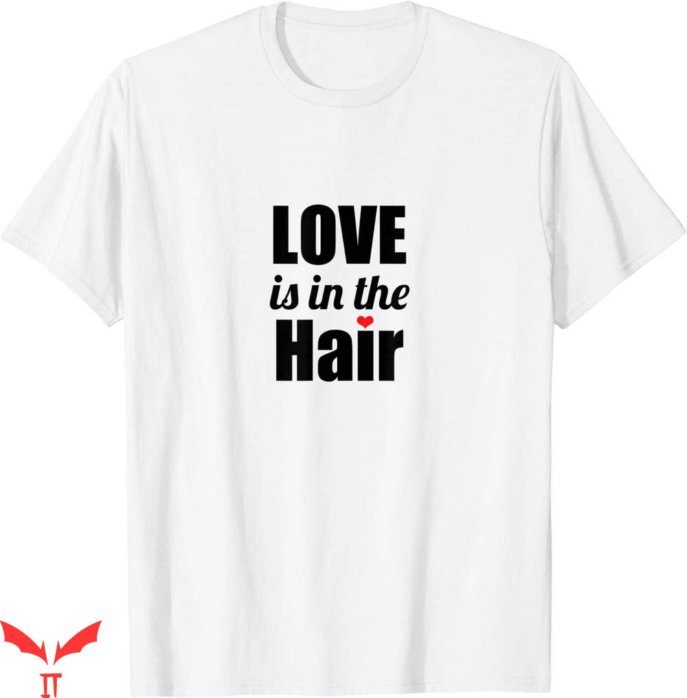 Hair Length T-shirt Love Is In The Hair T-shirt Hair Length T-shirt Love Is In The Hair T-shirt