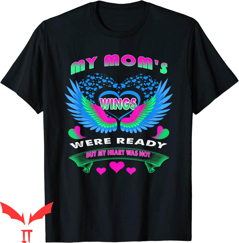 Hey Mom Did You Get Your Wings T-Shirt My Mom's Wings Were