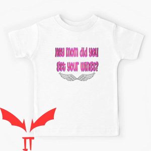 Hey Mom Did You Get Your Wings T-Shirt Pink Words With Wings