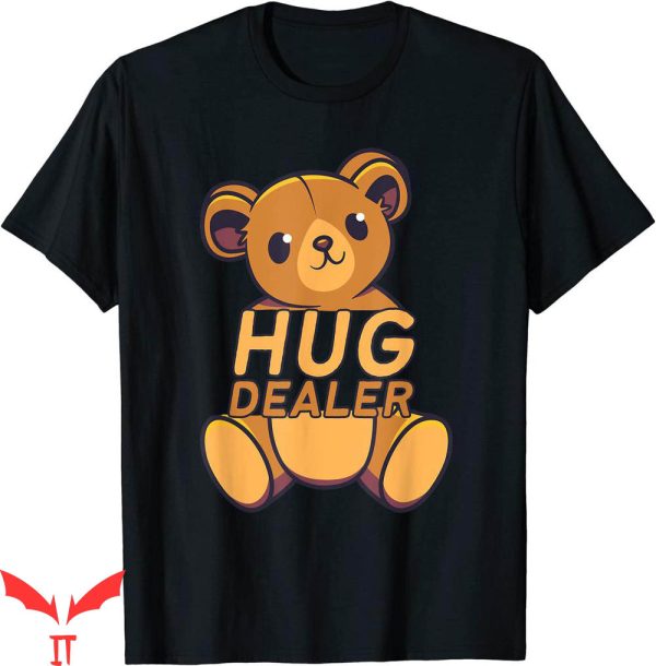 Hug Dealer T-shirt Funny Cute Teddy Bear Hug Dealer Positive