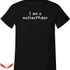 I Am Mother 2 T-Shirt I Am A Motherfucker Soft Comfortable