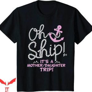 I Am Mother 2 T-Shirt Oh Ship Its A Daughter Trip Cruiship