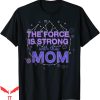 I Am Mother 2 T-Shirt Star Wars The Force Is Strong With