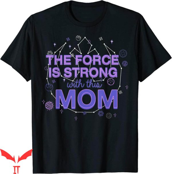 I Am Mother 2 T-Shirt Star Wars The Force Is Strong With