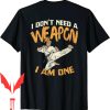 I Am The Weapon T-Shirt I Am One Funny